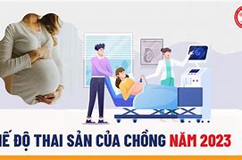 Chế Độ Thai Sản Cho Chồng Khi Vợ Tham Gia Bhxh 2023