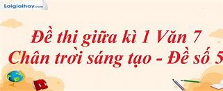 Đề Kiểm Tra Văn Giữa Kì 1 Lớp 8 Chân Trời Sáng Tạo