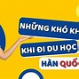 Khó Khăn Khi Đi Du Học Hàn